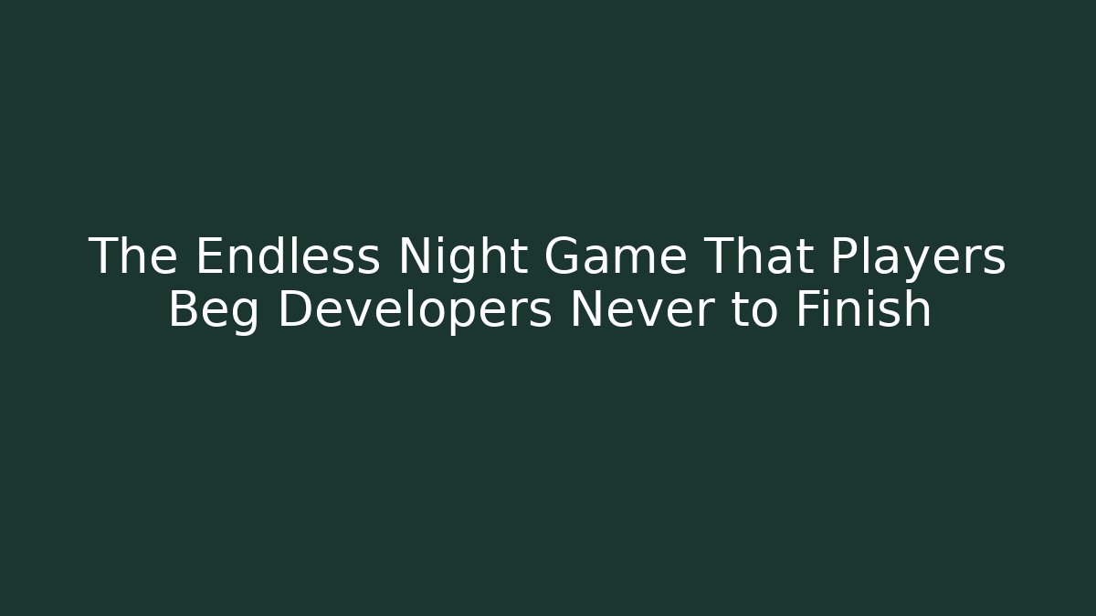 The Endless Night Game That Players Beg Developers Never to Finish