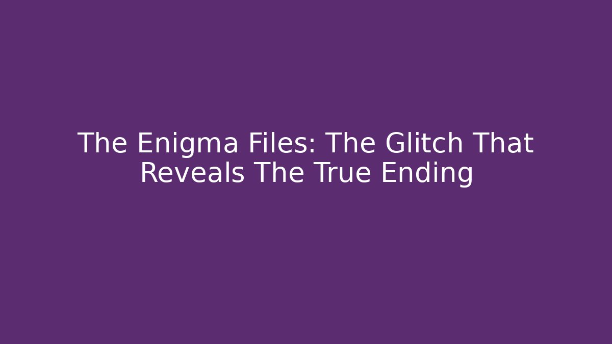The Enigma Files: The Glitch That Reveals The True Ending