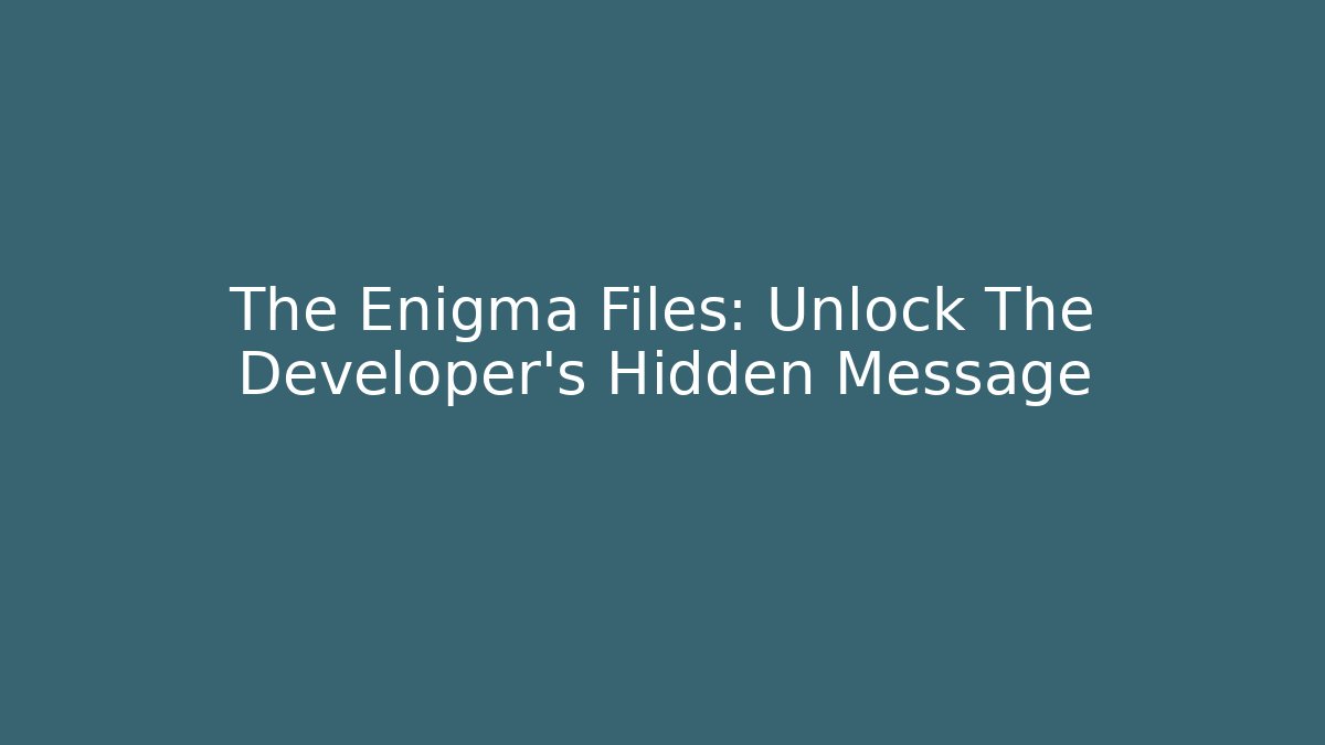The Enigma Files: Unlock The Developer's Hidden Message