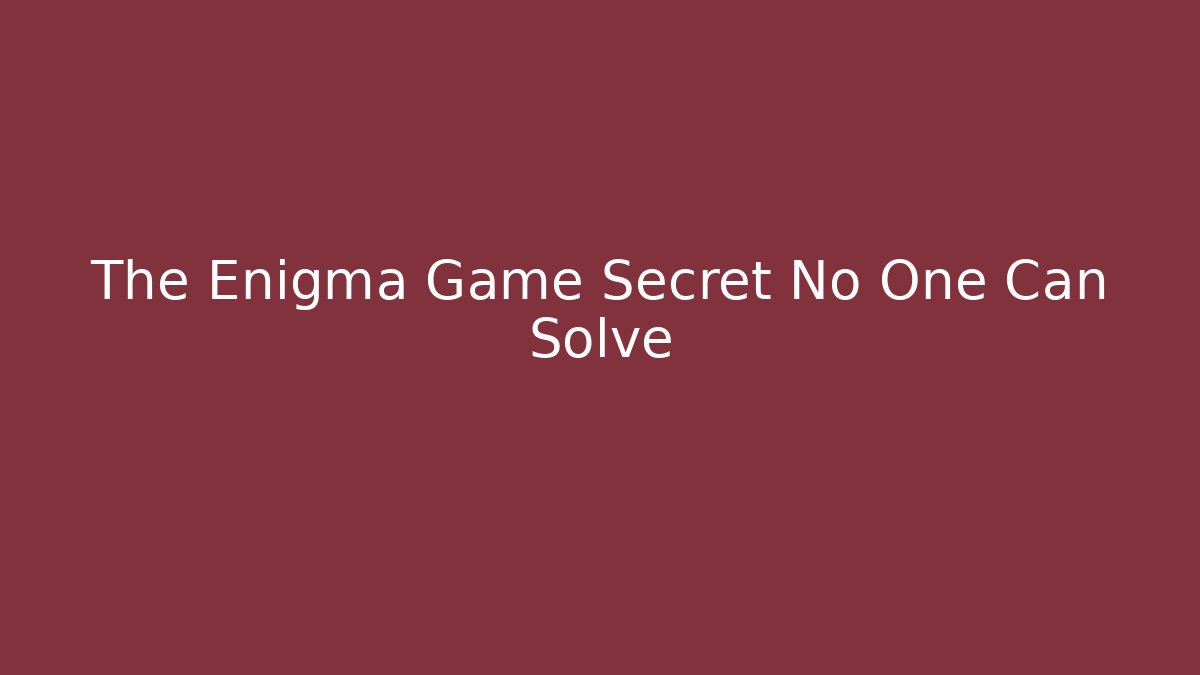 The Enigma Game Secret No One Can Solve - Critter Realm