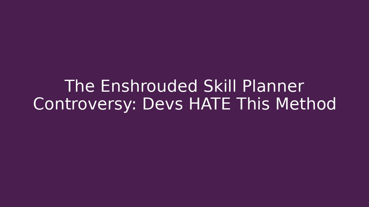 The Enshrouded Skill Planner Controversy: Devs HATE This Method