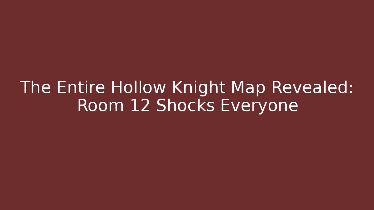 The Entire Hollow Knight Map Revealed: Room 12 Shocks Everyone