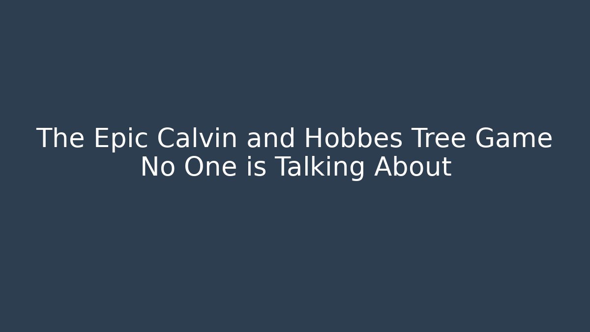 The Epic Calvin and Hobbes Tree Game No One is Talking About