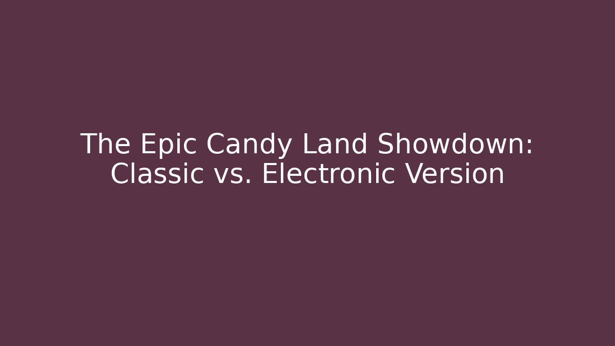 The Epic Candy Land Showdown: Classic vs. Electronic Version - Critter Realm