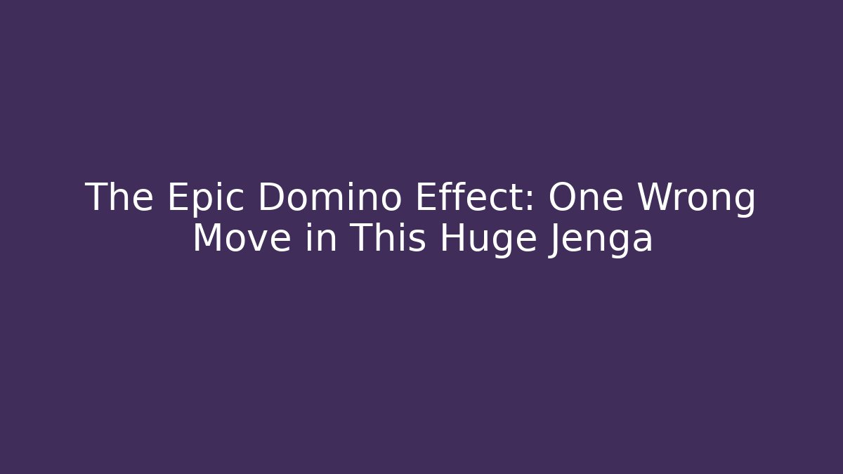 The Epic Domino Effect: One Wrong Move in This Huge Jenga
