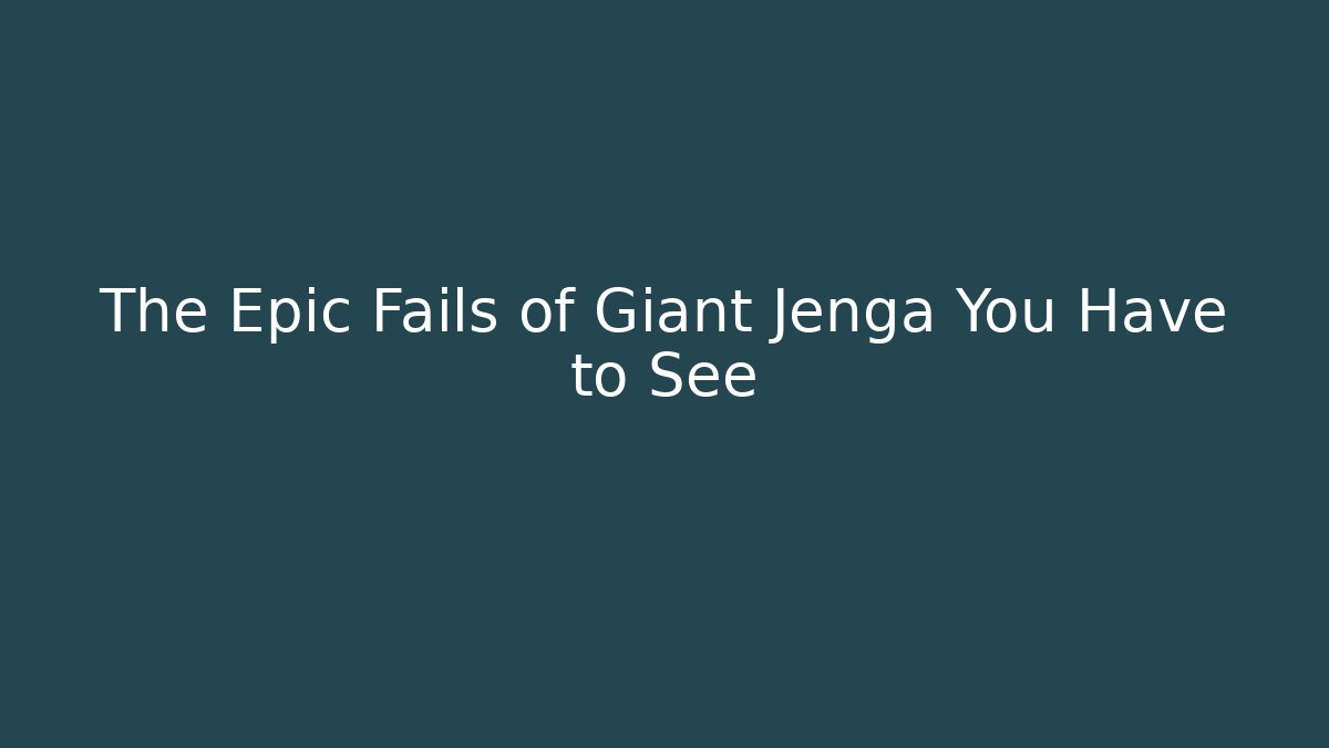 The Epic Fails of Giant Jenga You Have to See
