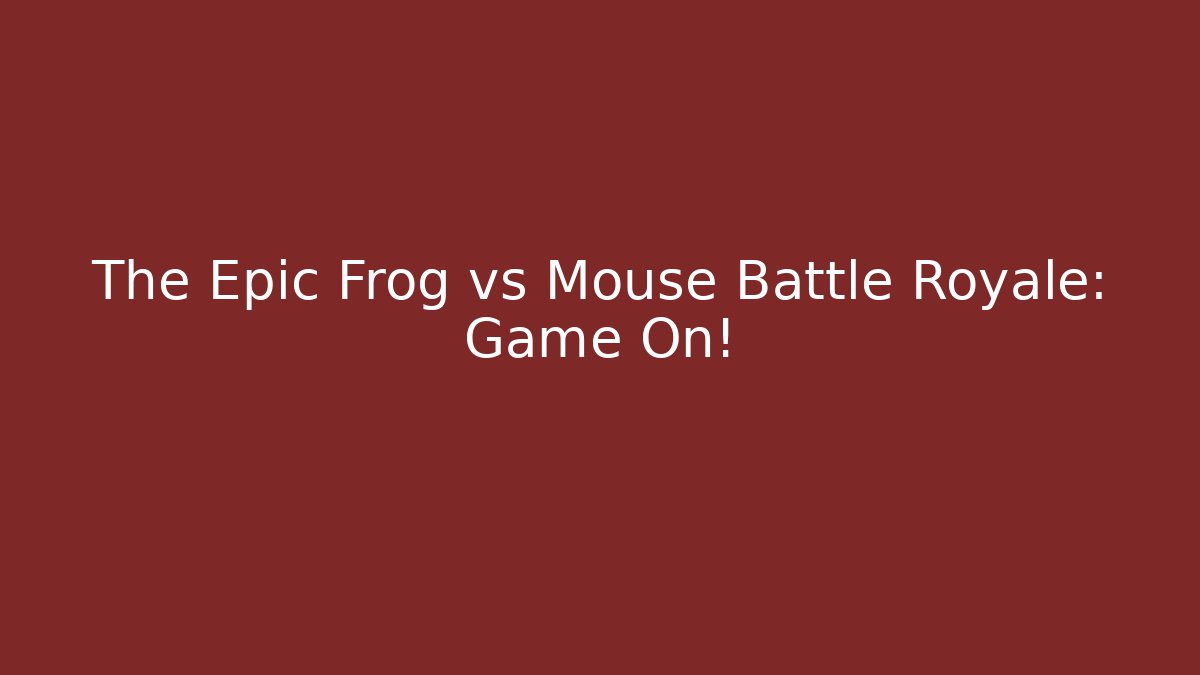 The Epic Frog vs Mouse Battle Royale: Game On!
