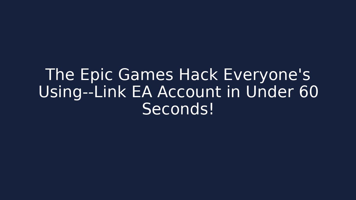 The Epic Games Hack Everyone’s Using—Link EA Account in Under 60 Seconds! - Critter Realm