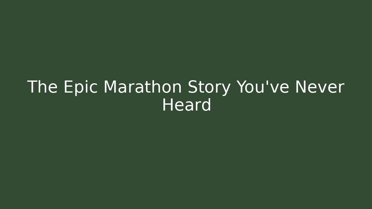 The Epic Marathon Story You've Never Heard