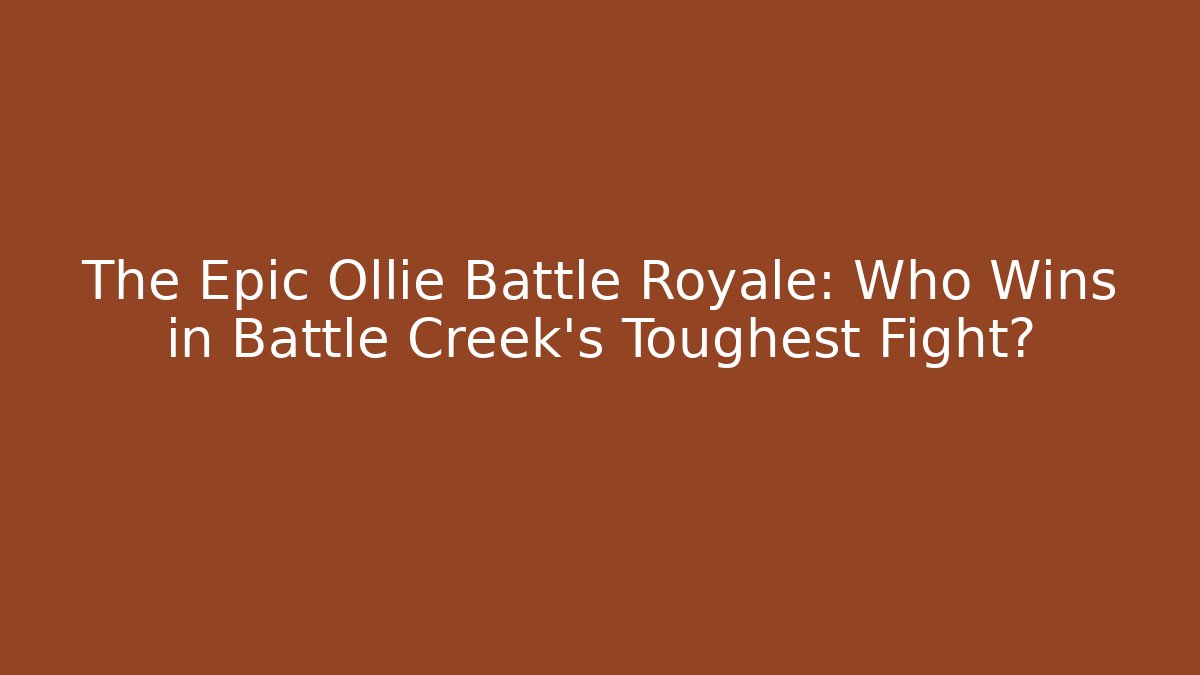 The Epic Ollie Battle Royale: Who Wins in Battle Creek’s Toughest Fight?