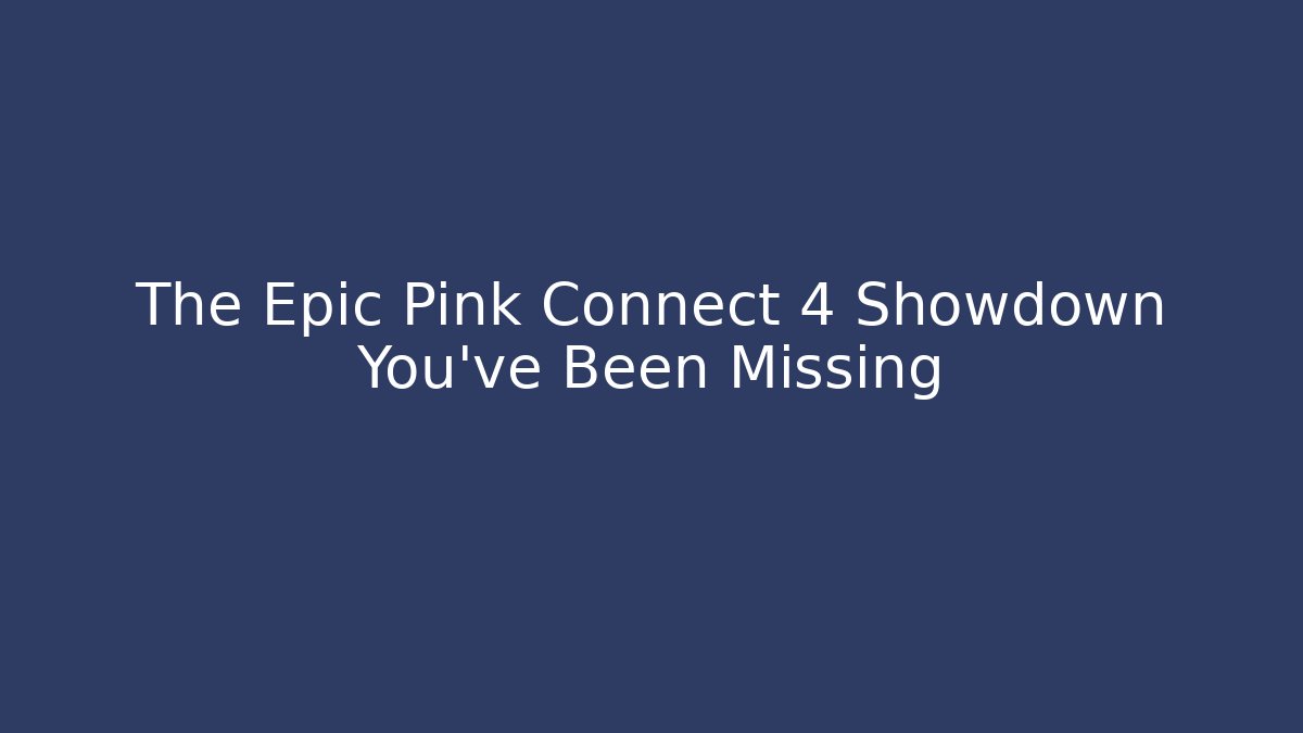 The Epic Pink Connect 4 Showdown You've Been Missing