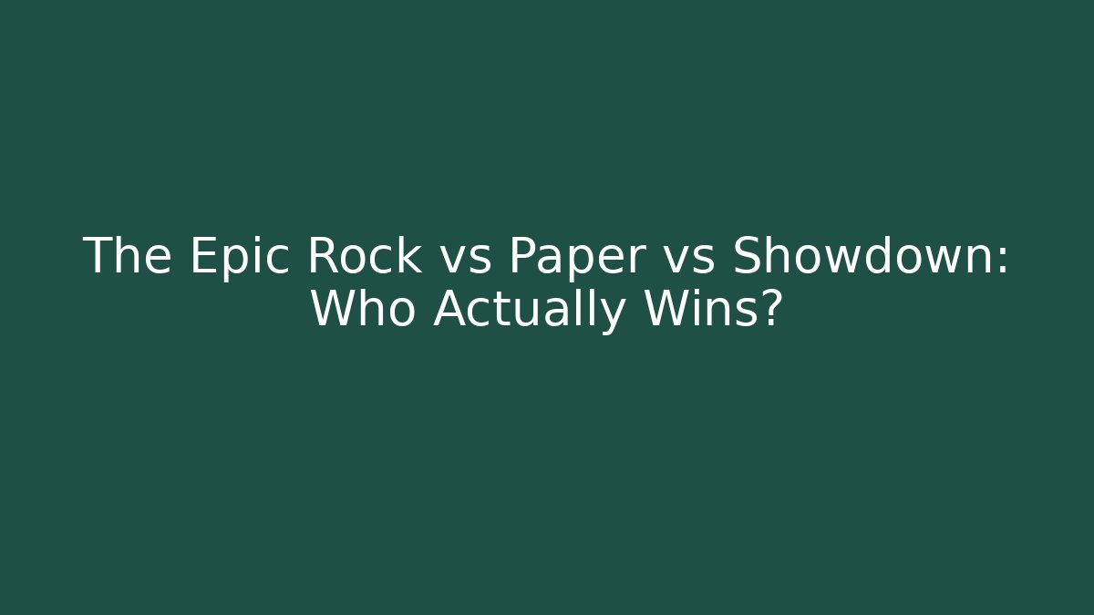The Epic Rock vs Paper vs Showdown: Who Actually Wins?