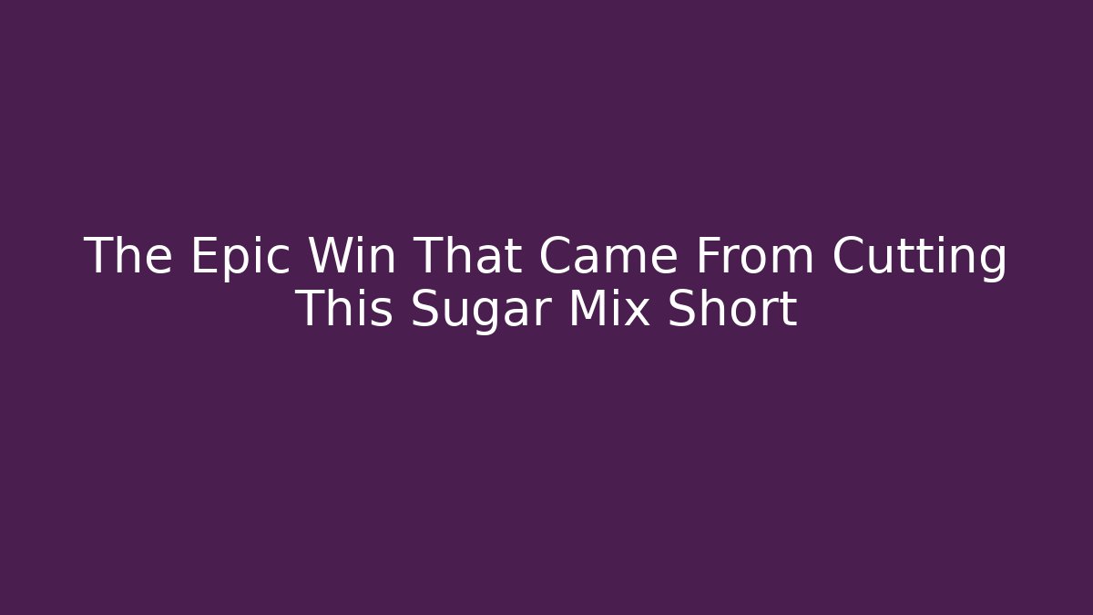 The Epic Win That Came From Cutting This Sugar Mix Short - Critter Realm