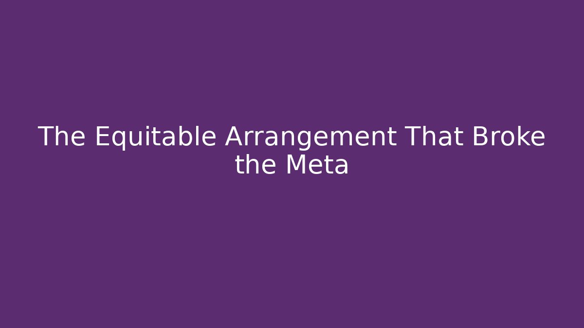 The Equitable Arrangement That Broke the Meta