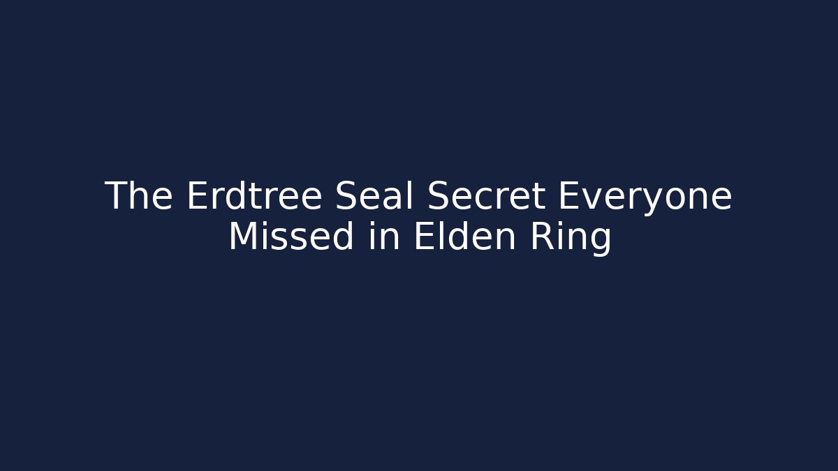 The Erdtree Seal Secret Everyone Missed in Elden Ring