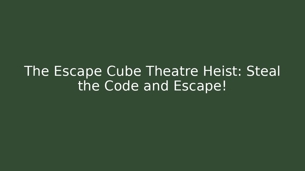 The Escape Cube Theatre Heist: Steal the Code and Escape! - Critter Realm