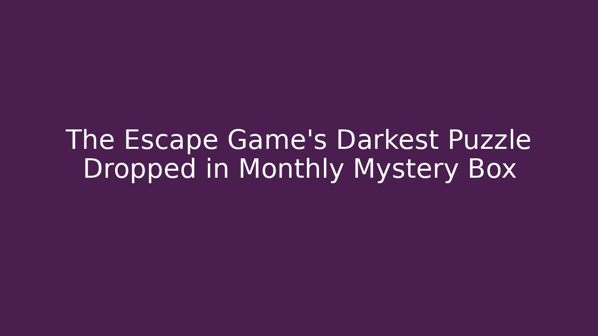 The Escape Game’s Darkest Puzzle Dropped in Monthly Mystery Box