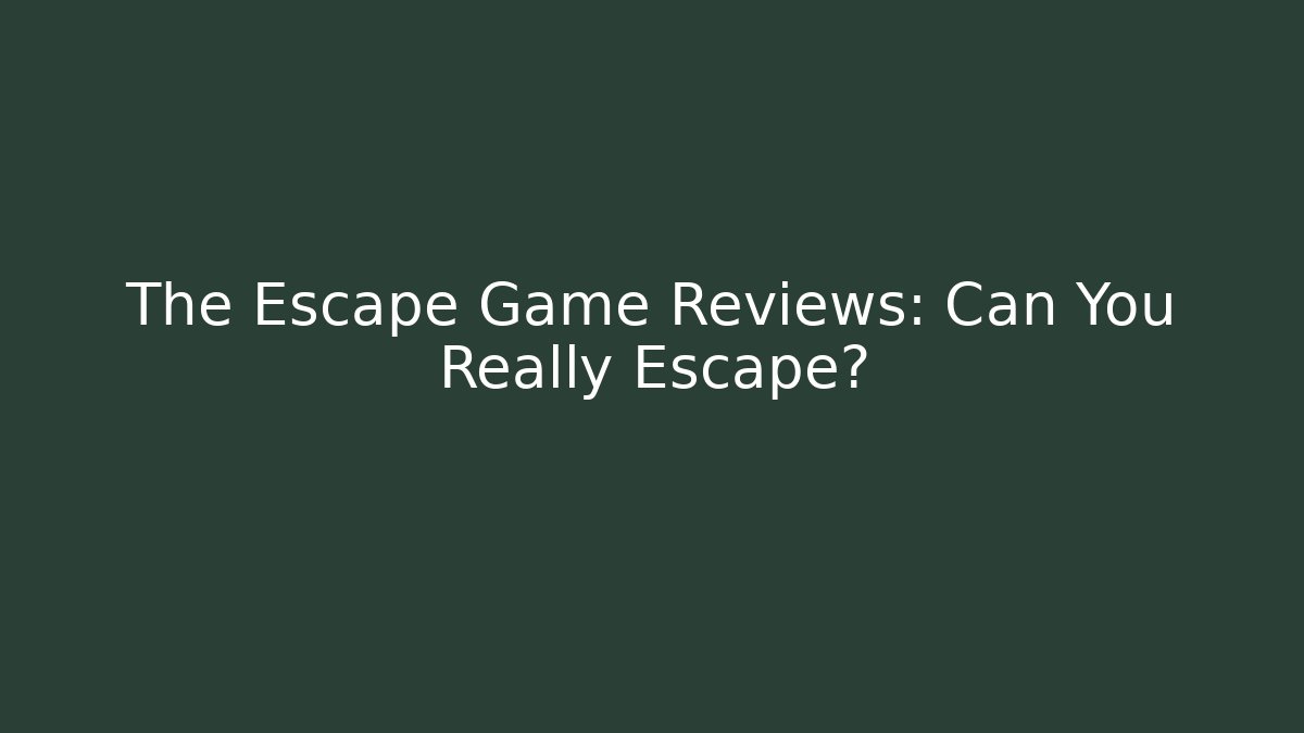 The Escape Game Reviews: Can You Really Escape?