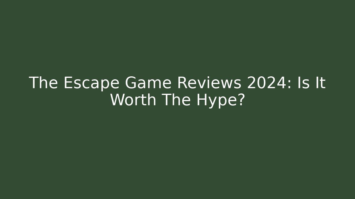 The Escape Game Reviews 2024: Is It Worth The Hype?