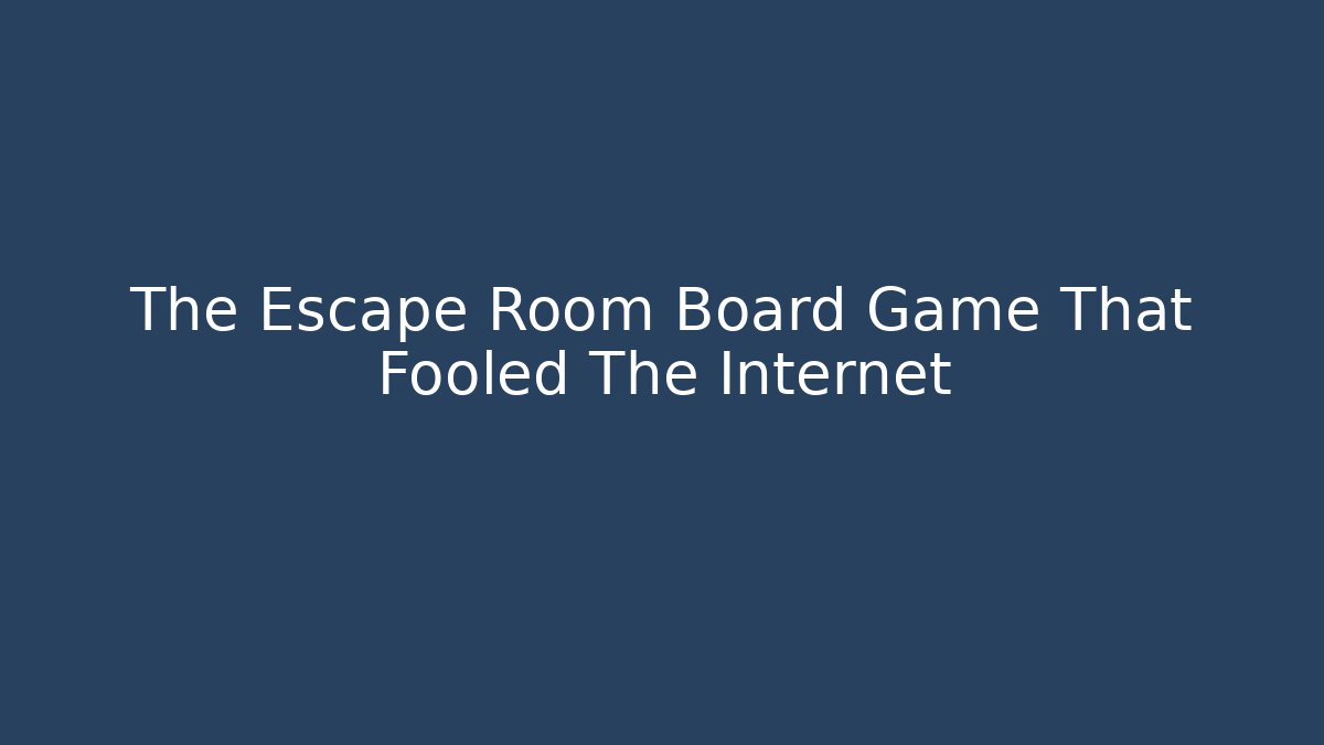 The Escape Room Board Game That Fooled The Internet