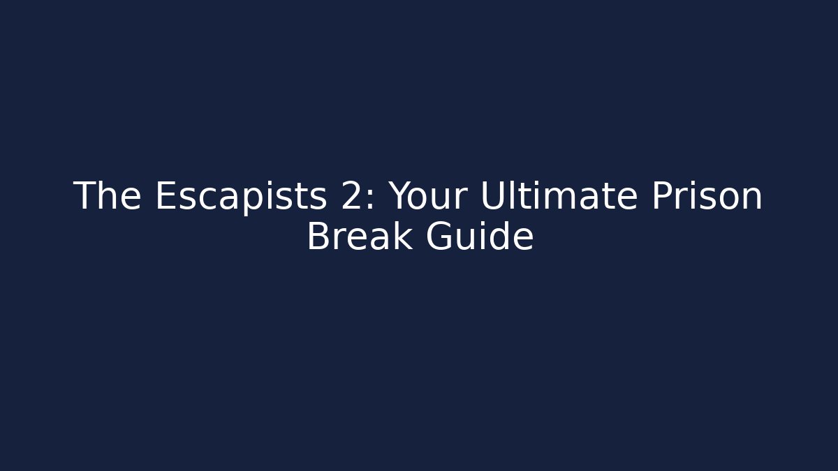The Escapists 2: Your Ultimate Prison Break Guide - Critter Realm