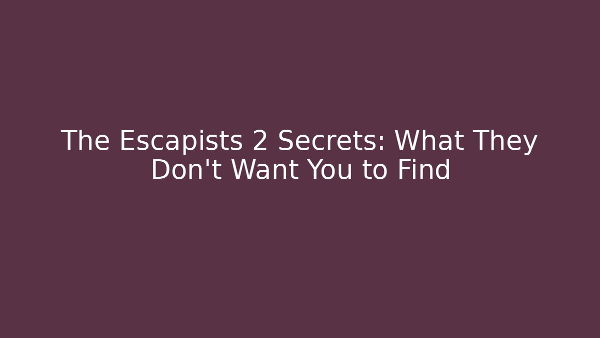 The Escapists 2 Secrets: What They Don't Want You to Find