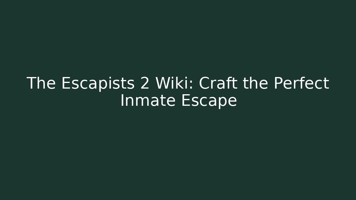 The Escapists 2 Wiki: Craft the Perfect Inmate Escape