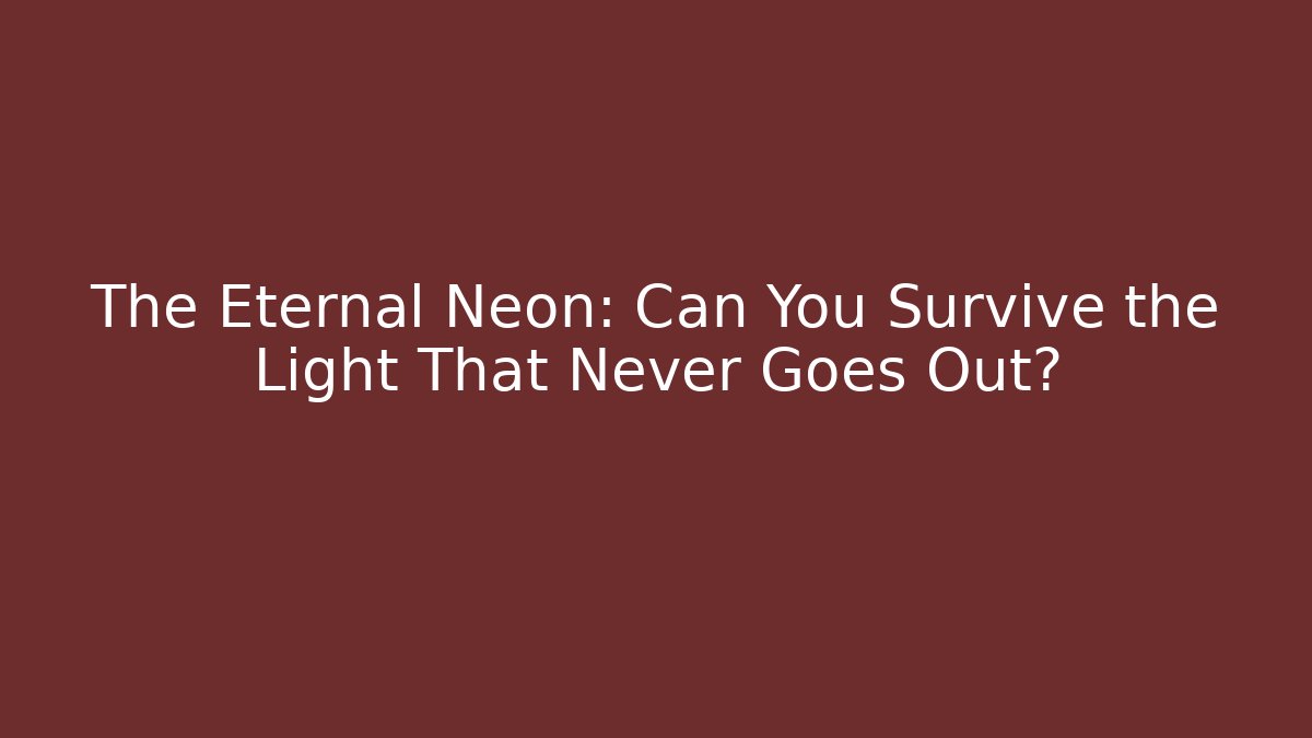 The Eternal Neon: Can You Survive the Light That Never Goes Out?