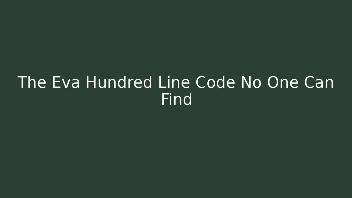 The Eva Hundred Line Code No One Can Find