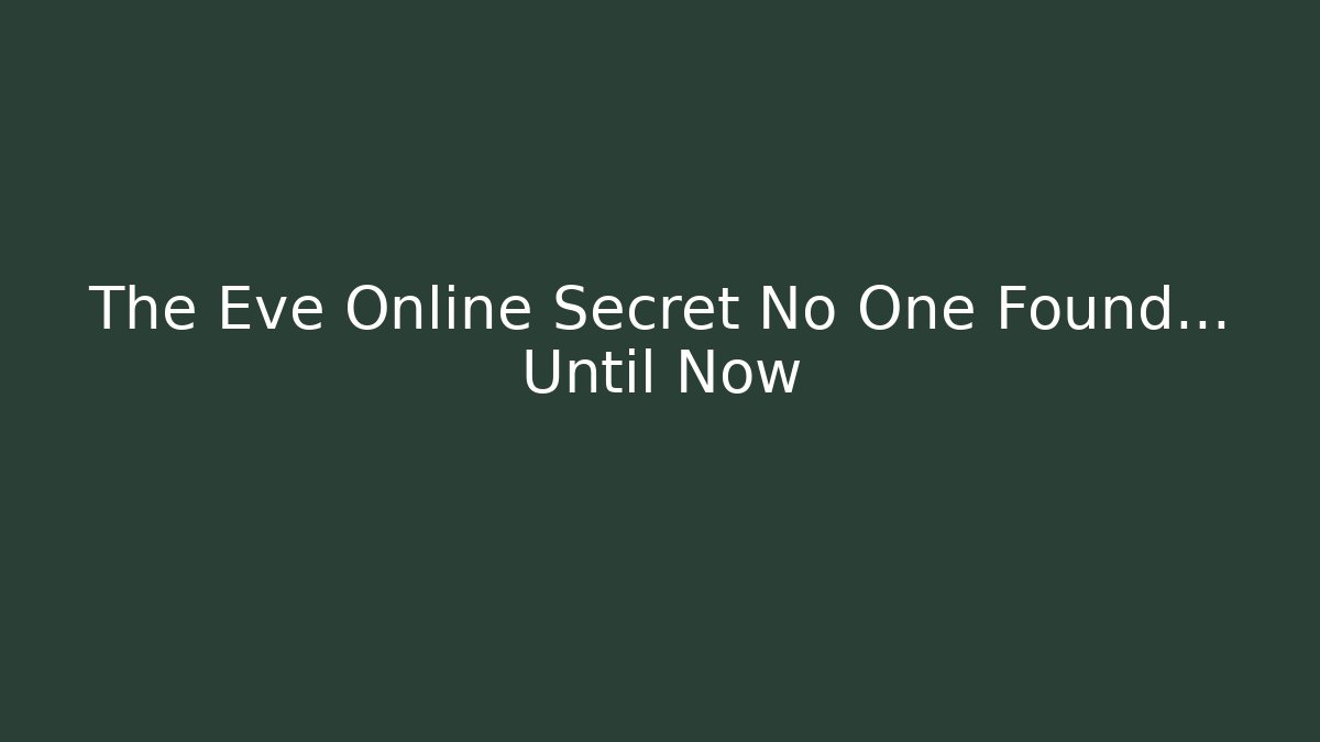 The Eve Online Secret No One Found… Until Now