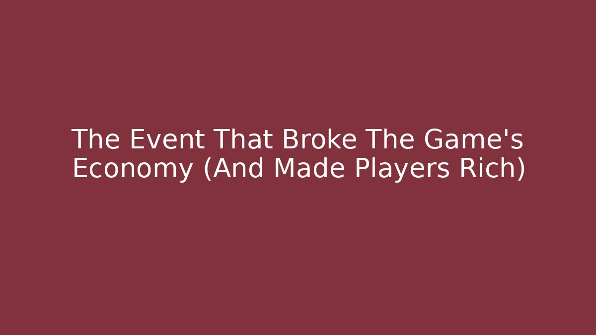 The Event That Broke The Game's Economy (And Made Players Rich)