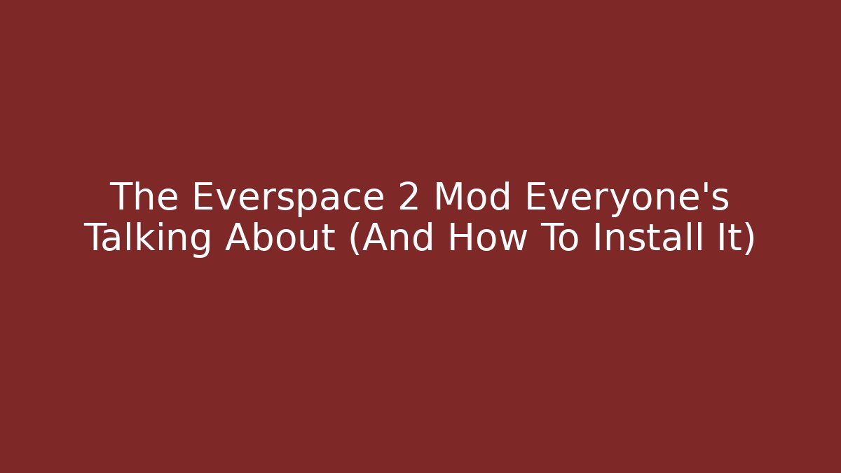 The Everspace 2 Mod Everyone’s Talking About (And How To Install It)