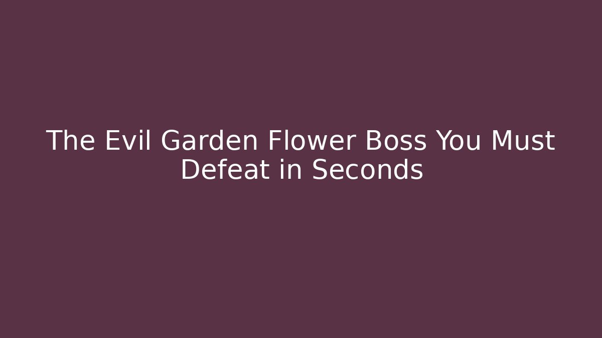 The Evil Garden Flower Boss You Must Defeat in Seconds - Critter Realm
