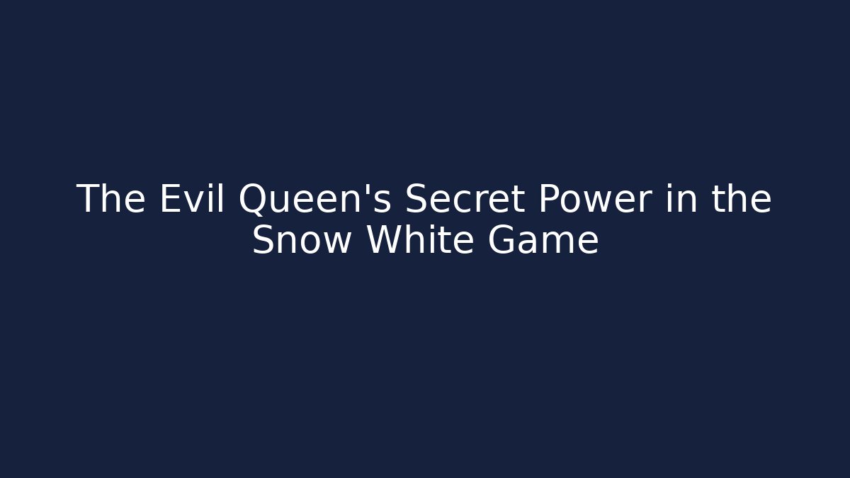 The Evil Queen's Secret Power in the Snow White Game