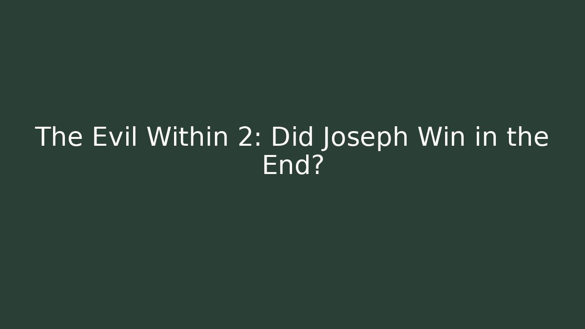 The Evil Within 2: Did Joseph Win in the End?