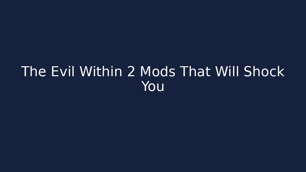 The Evil Within 2 Mods That Will Shock You