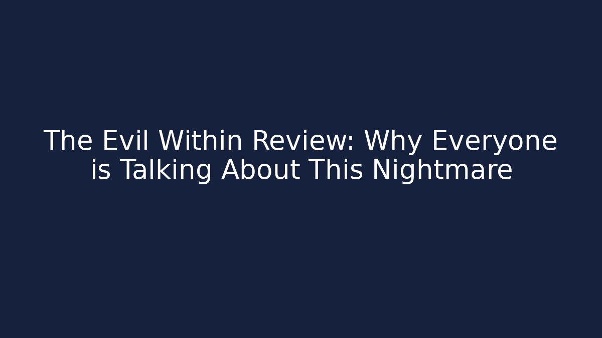 The Evil Within Review: Why Everyone is Talking About This Nightmare - Critter Realm