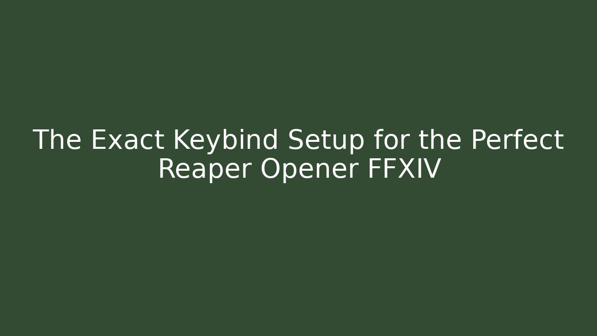 The Exact Keybind Setup for the Perfect Reaper Opener FFXIV - Critter Realm