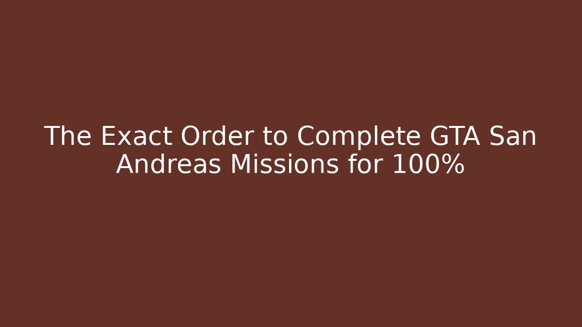 The Exact Order to Complete GTA San Andreas Missions for 100%