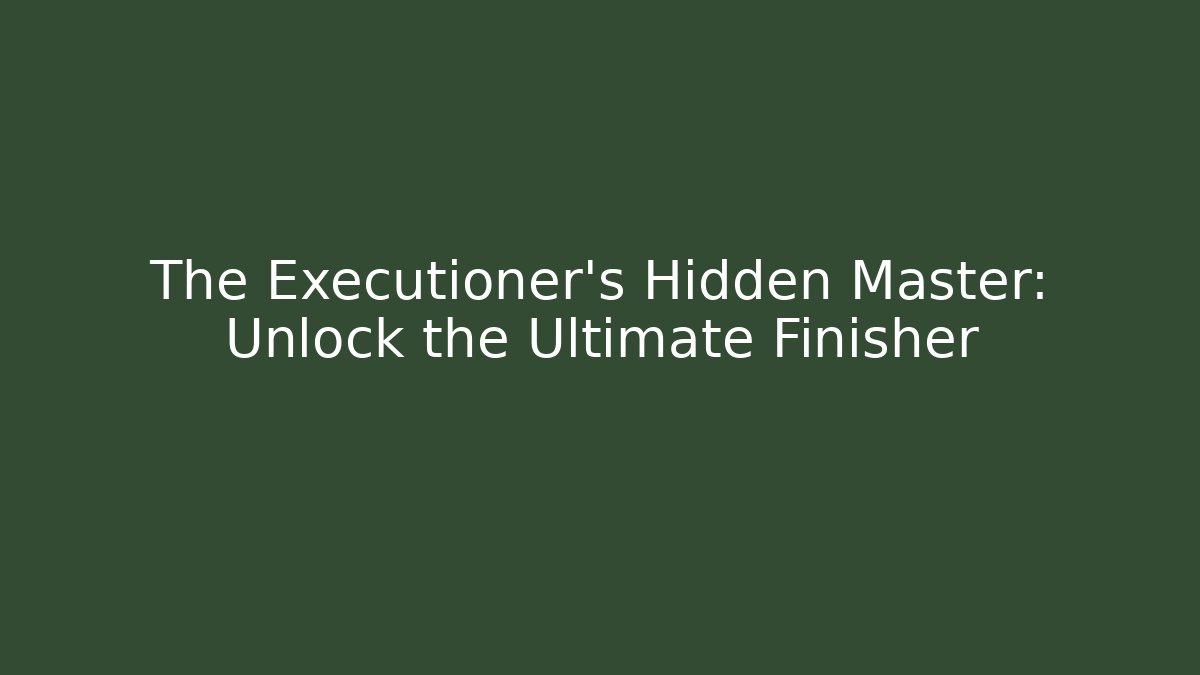 The Executioner's Hidden Master: Unlock the Ultimate Finisher - Critter Realm