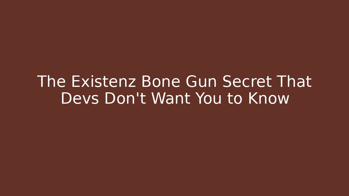 The Existenz Bone Gun Secret That Devs Don't Want You to Know