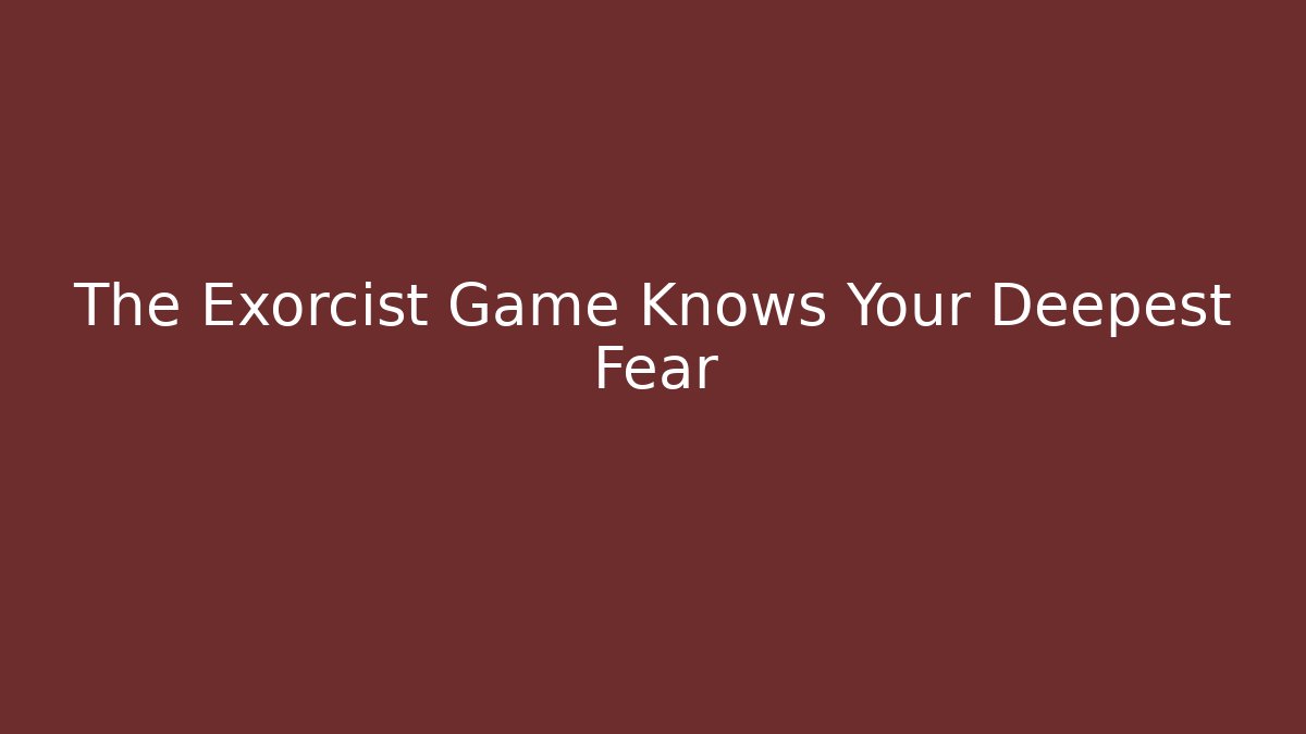 The Exorcist Game Knows Your Deepest Fear - Critter Realm