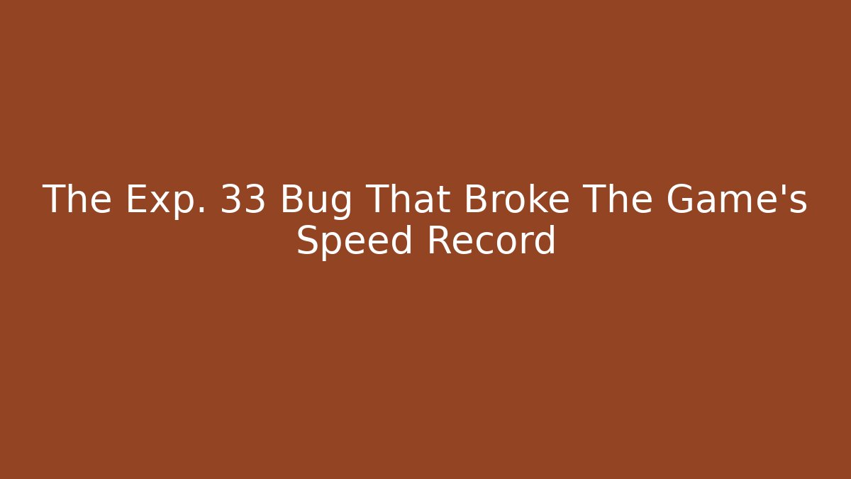 The Exp. 33 Bug That Broke The Game’s Speed Record