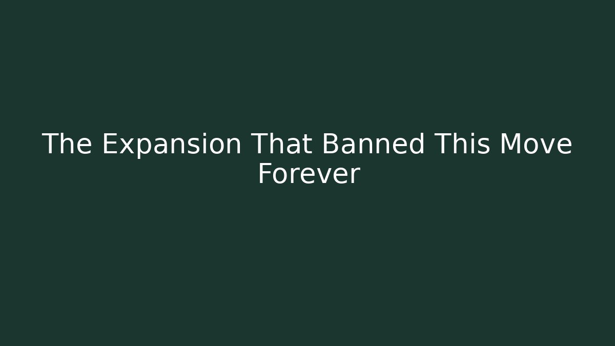 The Expansion That Banned This Move Forever
