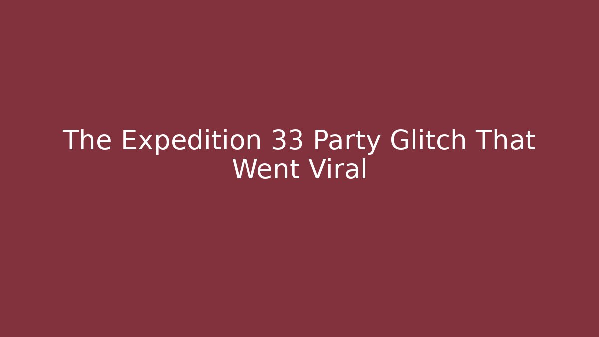 The Expedition 33 Party Glitch That Went Viral