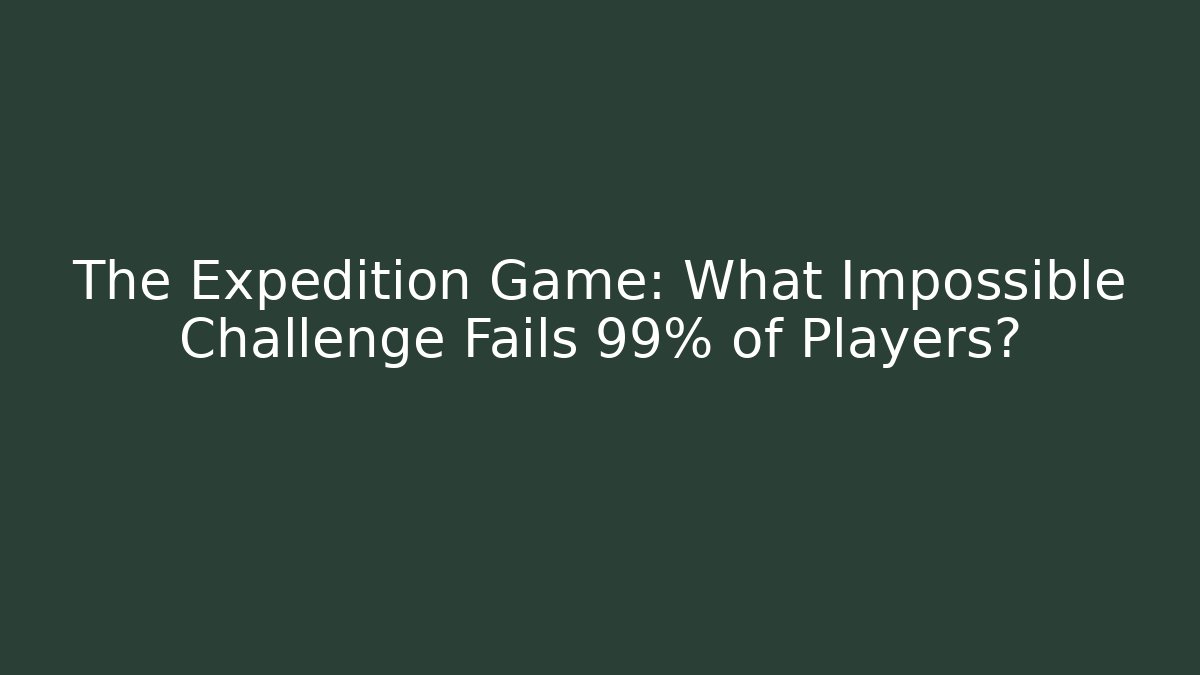 The Expedition Game: What Impossible Challenge Fails 99% of Players?