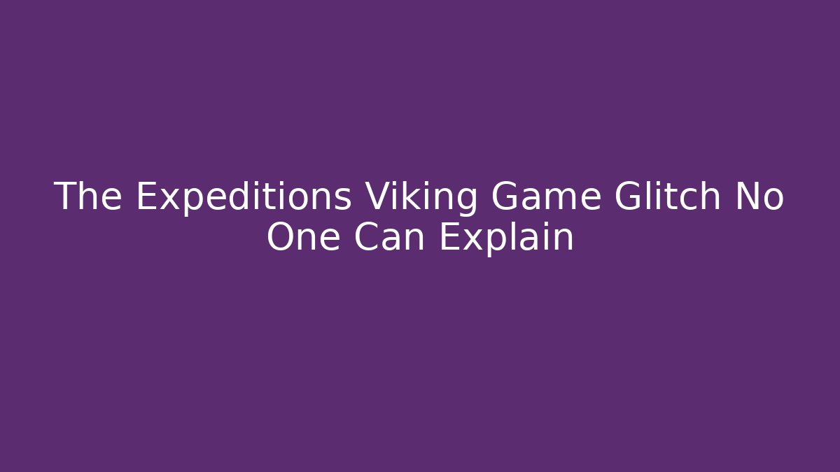 The Expeditions Viking Game Glitch No One Can Explain - Critter Realm