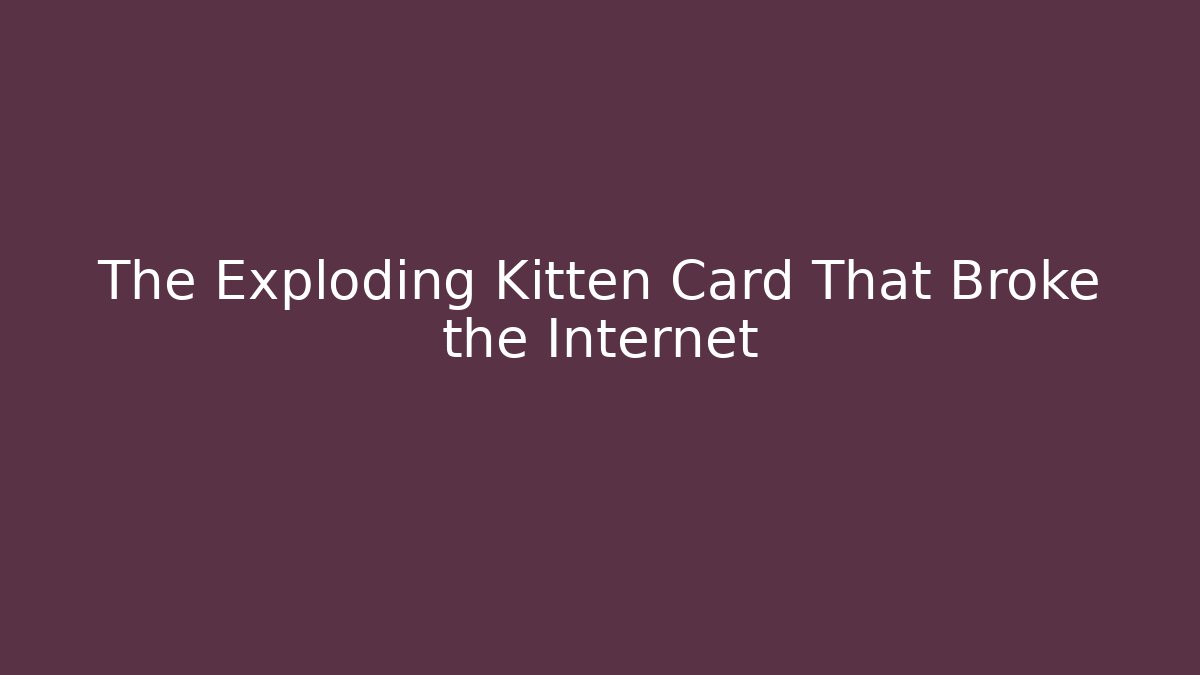 The Exploding Kitten Card That Broke the Internet - Critter Realm