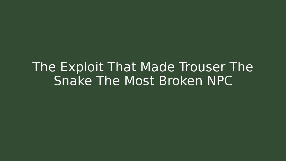 The Exploit That Made Trouser The Snake The Most Broken NPC - Critter Realm