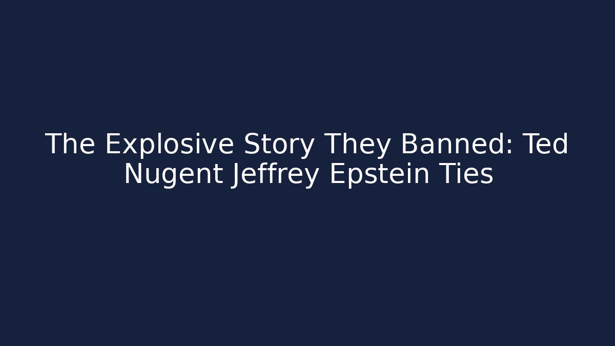 The Explosive Story They Banned: Ted Nugent Jeffrey Epstein Ties